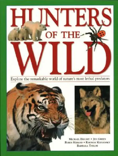 Hunters of the Wild: Explore the Remarkable World of Nature's Most Lethal Predators by Michael Bright