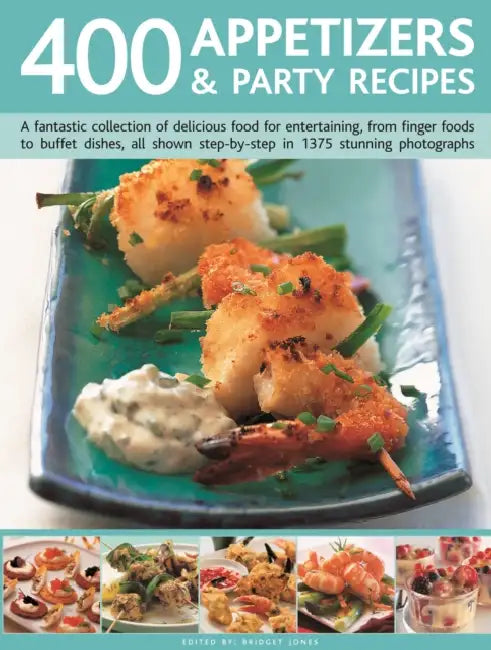 400 Appetizers & Party Recipes: A fantastic collection of delicious food for entertaining, from finger foods to buffet dishes, all shown step-by-step in 1375 stunning photographs by Bridget Jones