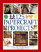 125 Papercraft Projects: Step-By-Step Papier Mache, Decoupage, Paper Cutting, Collage, Decorative Effects & Paper Construction by Lucy Painter