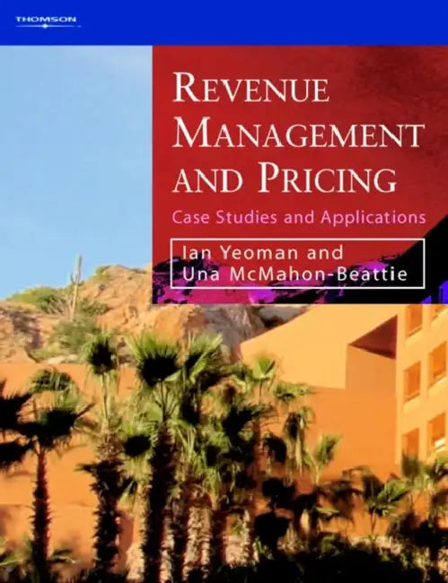 Revenue Management and Pricing: Case Studies and Applications by Ian (VisitScotland) Yeoman