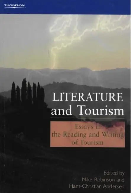 Literature and Tourism: Essays in the Reading and Writing of Tourism by Mike (Sheffield Hallam University) Robinson