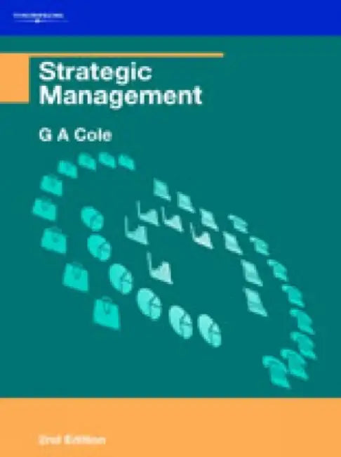 Strategic Management: Theory and Practice by Gerald a. Cole