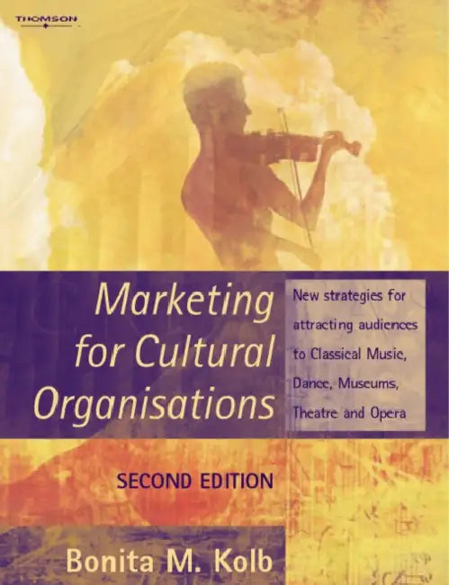 Marketing for Cultural Organisations: New strategies for attracting audiences to classical music , dance, museums, theatre and opera. by Bonita (Lycoming College) Kolb