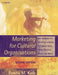 Marketing for Cultural Organisations: New strategies for attracting audiences to classical music , dance, museums, theatre and opera. by Bonita (Lycoming College) Kolb