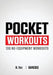 Pocket Workouts - 100 Darebee, no-equipment workouts: Train any time, anywhere without a gym or special equipment by N. Rey