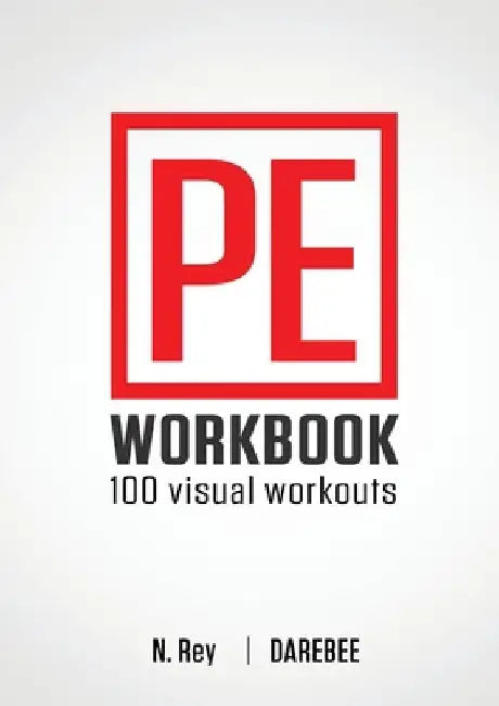 P.E. Workbook - 100 Workouts: No-Equipment Visual Workouts for Physical Education by N. Rey