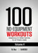 100 No-Equipment Workouts Vol. 4: Easy to Follow Darebee Home Workout Routines with Visual Guides for All Fitness Levels by N. Rey