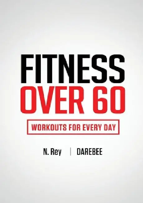 Fitness Over 60: Workouts For Every Day by N. Rey
