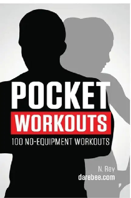 Pocket Workouts - 100 no-equipment Darebee workouts: Train any time, anywhere without a gym or special equipment by N. Rey