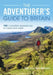 The Adventurer's Guide to Britain: 150 Incredible Experiences on Land and Water by Jen Benson