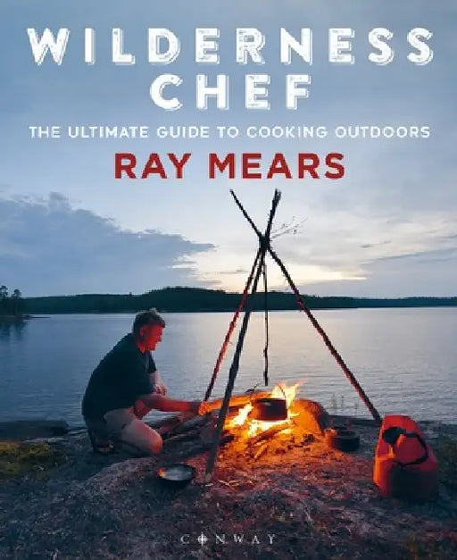 Wilderness Chef: The Ultimate Guide to Backcountry Cooking by Ray Mears