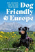 Dog-Friendly Europe: Epic Holidays for You and Your Hound by Lottie Gross