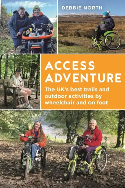 Access Adventure: The Uk's Best Trails and Outdoor Activities by Wheelchair and on Foot by Debbie North