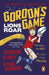 Gordon's Game: Lions Roar: Third in the Hilarious Rugby Adventure Series for 9-To-12-Year-Olds Who Love Sport by Paul Howard