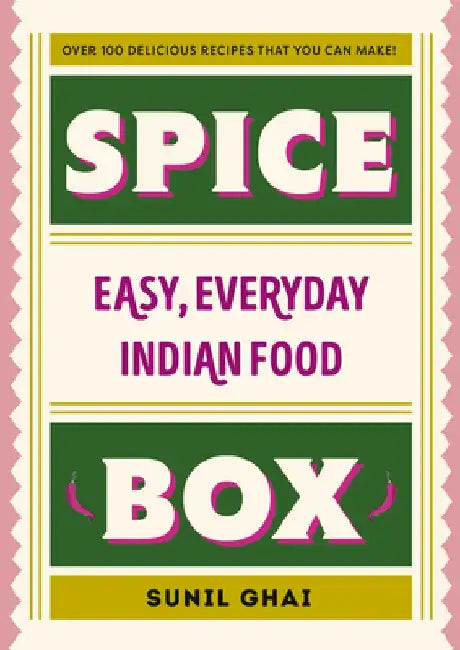 Spice Box: Easy, Everyday Indian Food by Sunil Ghai