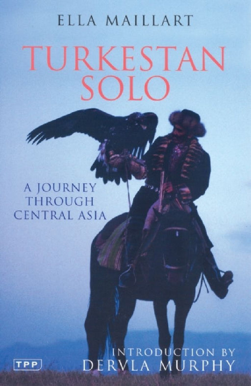 Turkestan Solo: A Journey Through Central Asia by Ella Maillart