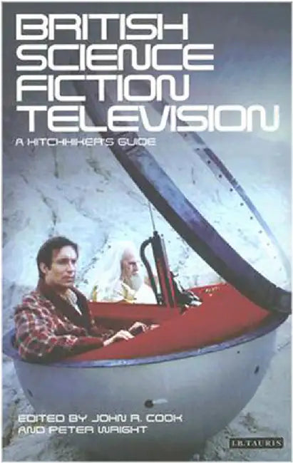 British Science Fiction Television: A Hitchhiker's Guide by John R. Cook, Peter Wright