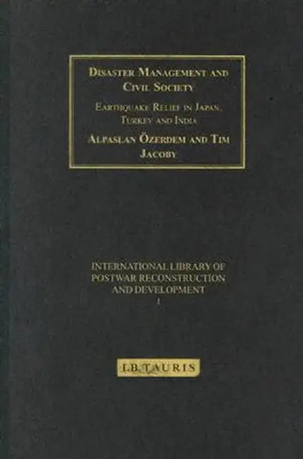 Disaster Management and Civil Society: Earthquake Relief in Japan, Turkey and India by Alpaslan Ozerdem
