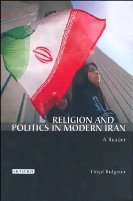 Religion and Politics in Modern Iran: A Reader by Lloyd Ridgeon