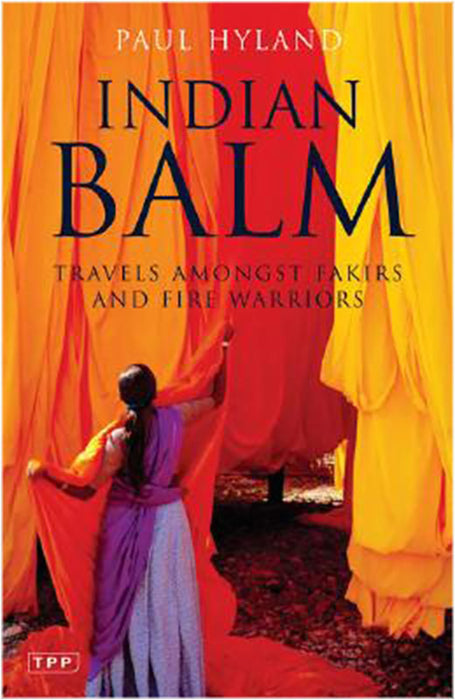 Indian Balm: Travels Amongst Fakirs and Fire Warriors