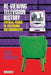 Re-Viewing Television History: Critical Issues in Television Historiography by Helen Wheatley