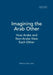 Imagining the Arab Other: How Arabs and Non-Arabs View Each Other by Tahar Labib
