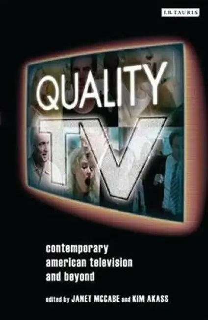 Quality TV: Contemporary American Television and Beyond by Janet McCabe
