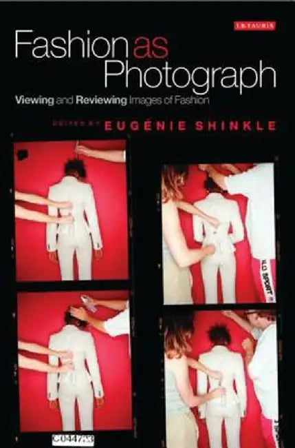 Fashion as Photograph: Viewing and Reviewing Images of Fashion by Eugenie Shinkle