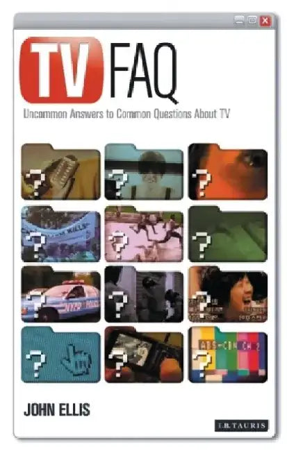 TV FAQ: Uncommon Answers to Common Questions about TV by John Ellis