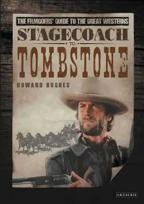 Stagecoach to Tombstone: The Filmgoers' Guide to Great Westerns by Howard Hughes