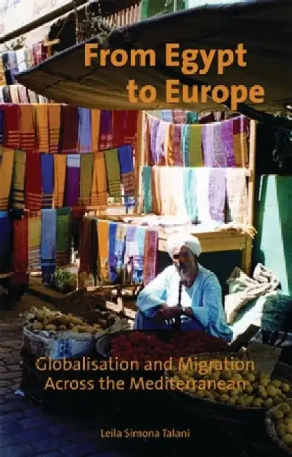 From Egypt to Europe: Globalisation and Migration Across the Mediterranean by Leila Simona Talani