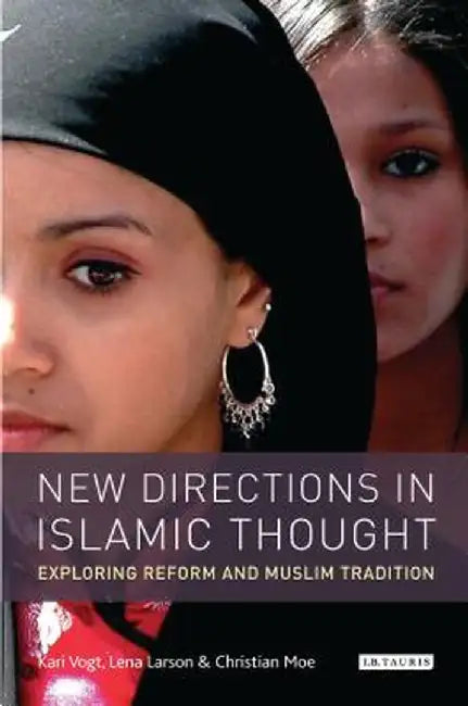 New Directions in Islamic Thought: Exploring Reform and Muslim Tradition by Kari Vogt