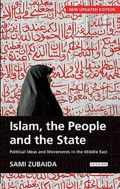 Islam, the People and the State: Political Ideas and Movements in the Middle East by Sami Zubaida