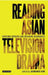 Reading Asian Television Drama: Crossing Borders and Breaking Boundaries by Jeongmee Kim