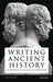 Writing Ancient History: An Introduction to Classical Historiography by Luke Pitcher