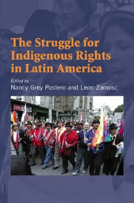 Struggle for Indigenous Rights in Latin America by Nancy Grey Postero