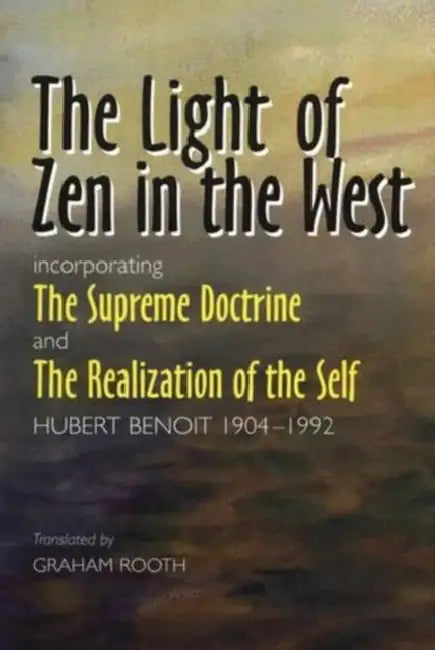 Light of Zen in the West: Incorporating 'The Supreme Doctrine' and 'The Realization of the Self' by Graham Rooth