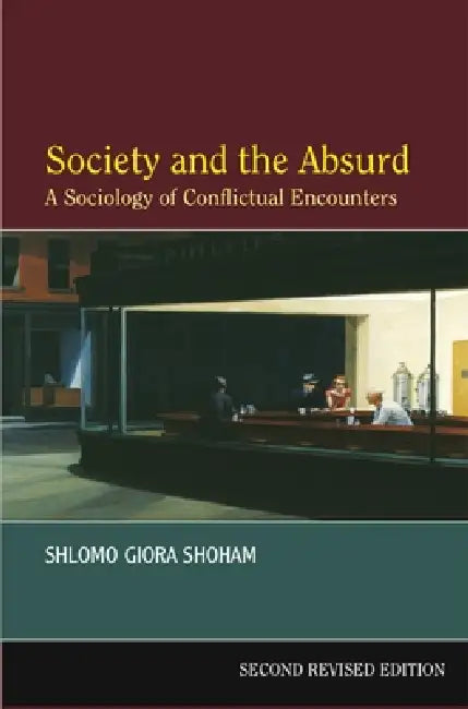 Society and the Absurd: A Sociology of Conflictual Encounters by Shlomo Giora Shoham