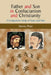 Father and Son in Confucianism and Christianity: A Comparative Study of Xunzi and Paul by Yanxia Zhao