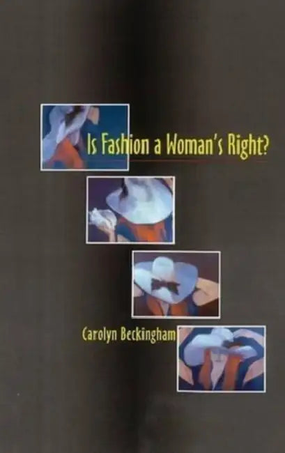 Is Fashion a Woman's Right? by Carolyn Beckingham