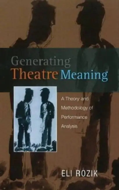 Generating Theatre Meaning by Eli Rozik
