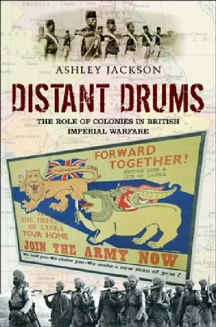 Distant Drums: The Role of Colonies in British Imperial Warfare by Ashley Jackson