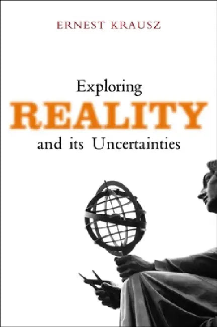 Exploring Reality and Its Uncertainties by Ernest Krausz