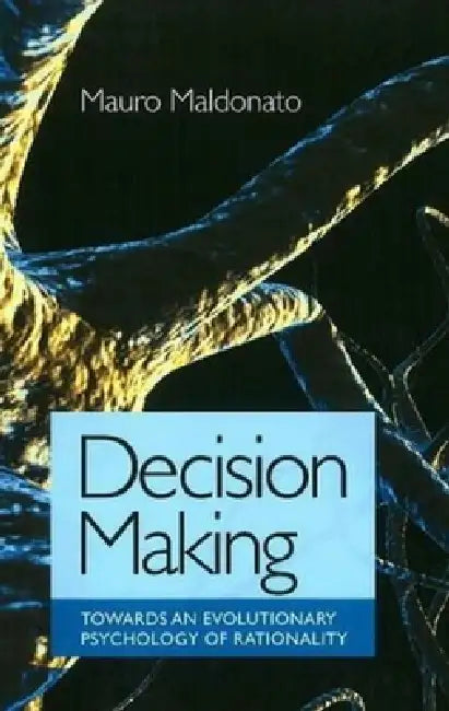 Decision Making: Towards an Evolutionary Theory of Human Action by Mauro Maldonato