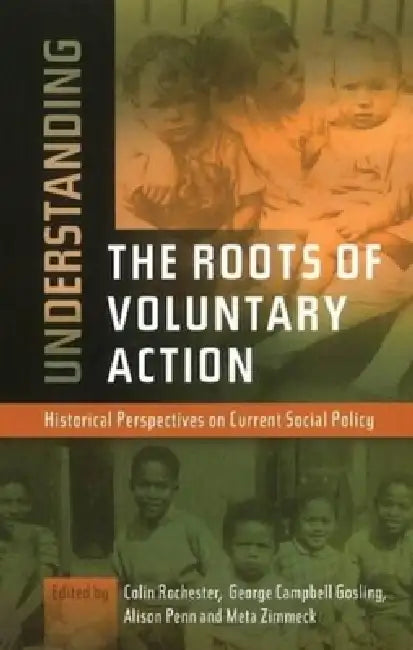 Understanding the Roots of Voluntary Action: Historical Perspectives on Current Social Policy by Colin Rochester, George Campbell Gosling, Alison Penn