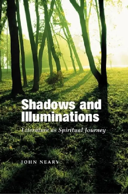 Shadows and Illuminations: Literature as Spiritual Journey by John Neary