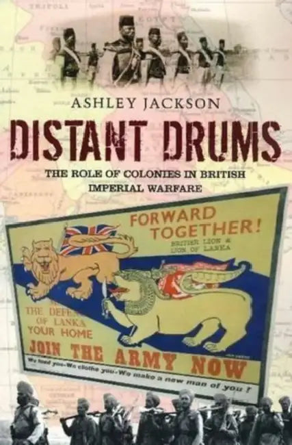 Distant Drums: The Role of Colonies in British Imperial Warfare by Ashley Jackson