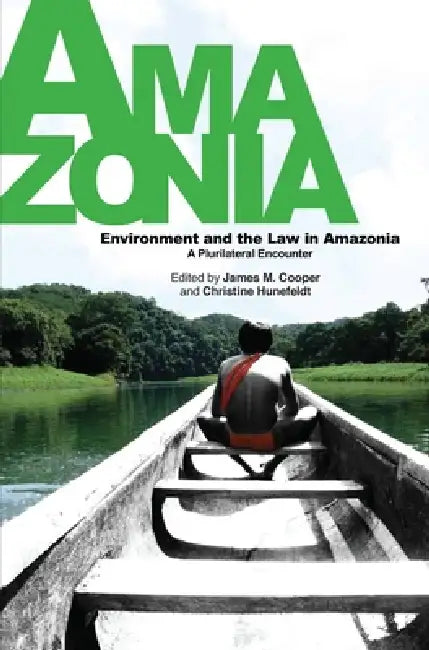 Environment and the Law in Amazonia: A Plurilateral Encounter [With DVD] by James M. Cooper, Christine Hunefeldt