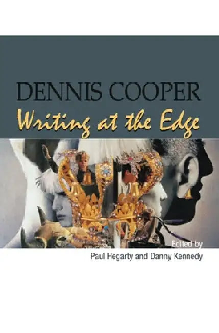 Dennis Cooper: Writing at the Edge by Paul Hegarty, Danny Kennedy