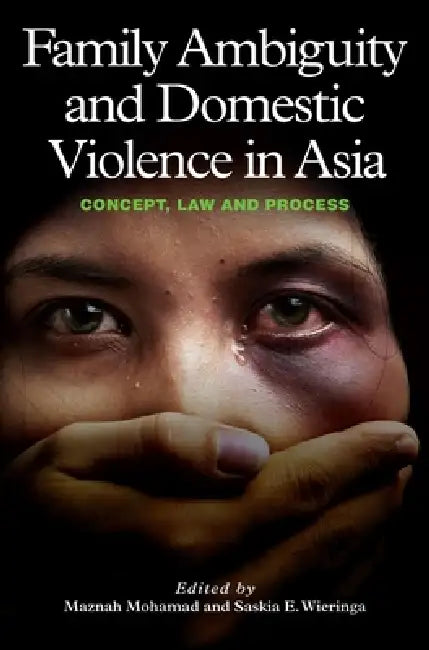 Family Ambiguity and Domestic Violence in Asia: Concept, Law and Process by Maznah Mohamad, Saskia E. Wieringa, Abha Bhaiya